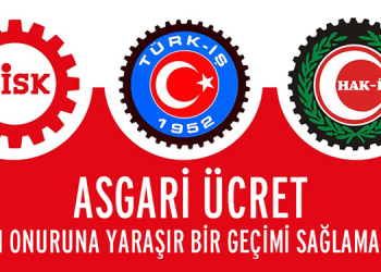 Üç işçi konfederasyonunun ortak görüşü: “Asgari ücret insan onuruna yaraşır bir geçimi sağlamalıdır”