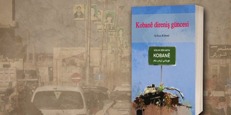 Bir savaşçının kaleminden: Kobanê Direniş Güncesi Bir savaşçının kaleminden: Kobanê Direniş Güncesi
