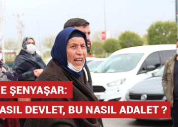 Emine Şenyaşar: Bu nasıl devlet, bu nasıl adalet?