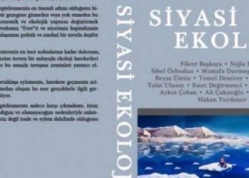 Siyasi Ekoloji: Yıkıma karşı mücadele çağrısı