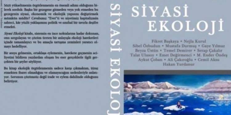 Siyasi Ekoloji: Yıkıma karşı mücadele çağrısı Siyasi Ekoloji: Yıkıma karşı mücadele çağrısı