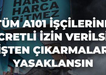 A101 depremzede işçileri ücretsiz izne çıkarıyor