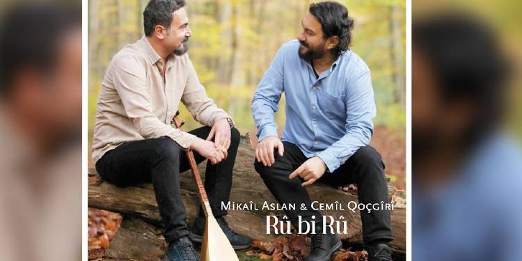 Mikaîl Aslan ve Cemîl Qoçgîrî’nin ‘Rû bi Rû’ albümü yayında Mikaîl Aslan ve Cemîl Qoçgîrî’nin ‘Rû bi Rû’ albümü yayında
