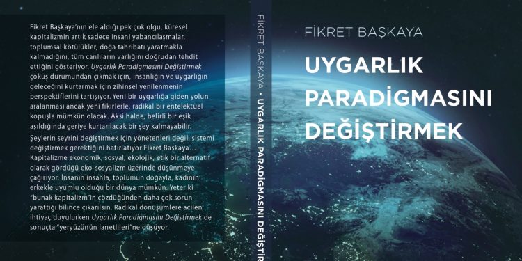 Başkaya’nın “Uygarlık Paradigmasını Değiştirmek” kitabı okuyucuyla buluştu