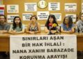 Nana Xanım Babazade için ‘uluslararası koruma’ talebi