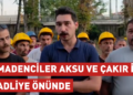 Madenciler Başaran Aksu ve Gökay Çakır için adliye önünde