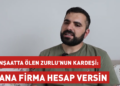 İnşaatta düşerek ölen Zurlu’nun kardeşi: Ana firma hesap versin