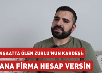 İnşaatta düşerek ölen Zurlu’nun kardeşi: Ana firma hesap versin