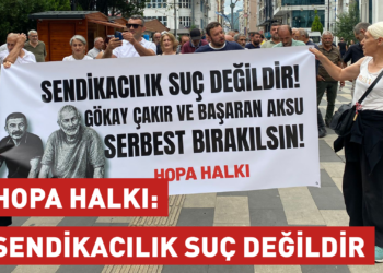 Hopalılar: Sendikacılık suç değildir