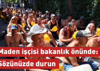 Maden işçisi bakanlık önünde seslendi: Sözünüzde durun