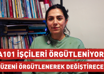 A101 İşçileri Örgütleniyor: Düzeni Örgütlenerek Değiştireceğiz