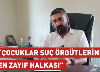 “Çocuklar suç örgütlerinin en zayıf halkası”
