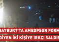 Bayburt’ta Amedpsor forması giyen iki kişiye ırkçı saldırı