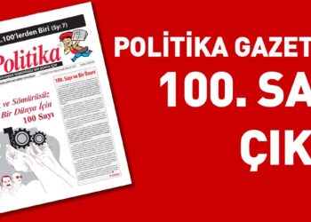 Politika Gazetesi’nin 100. Sayısı “Savaşsız ve Sömürüsüz Bir Dünya için 100 Sayı” başlığı ile yayınlandı! Politika Gazetesi’nin 100. Sayısı “Savaşsız ve Sömürüsüz Bir Dünya için 100 Sayı” başlığı ile yayınlandı!